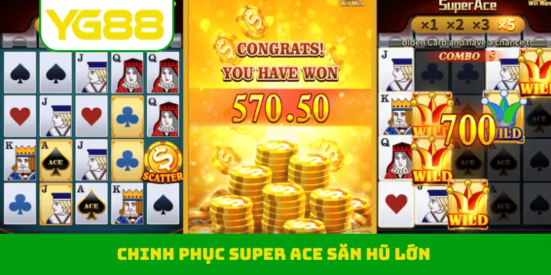 Chinh phục Super Ace săn hũ lớn