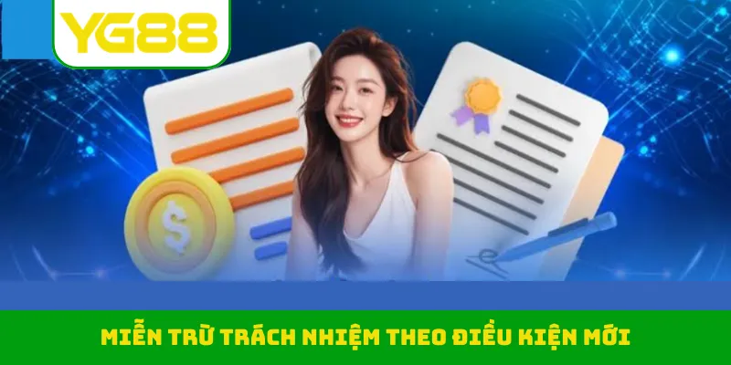 Miễn trừ trách nhiệm theo điều kiện mới