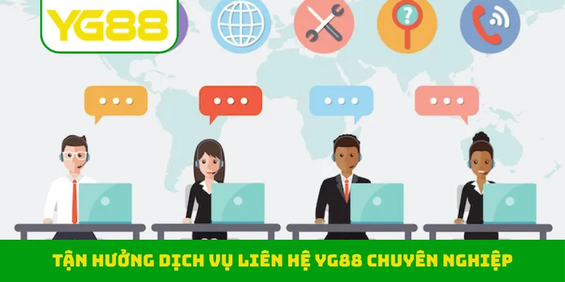 Tận hưởng dịch vụ liên hệ YG88 chuyên nghiệp