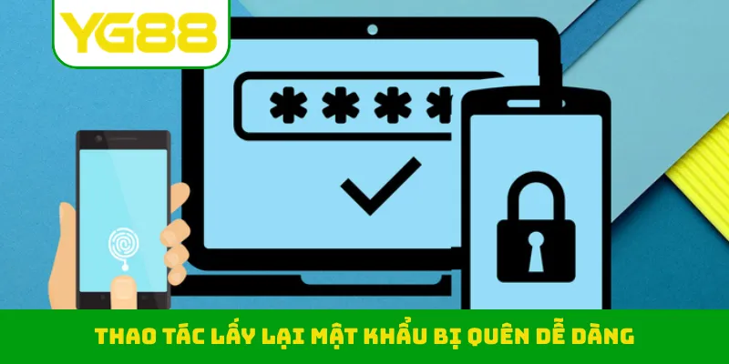 Thao tác lấy lại mật khẩu bị quên dễ dàng